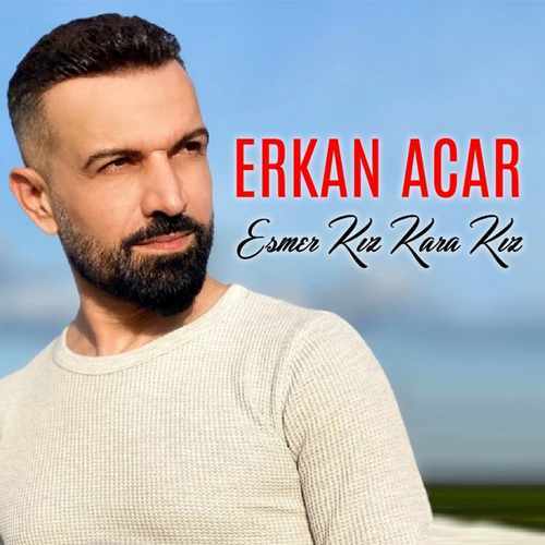 Erkan Acar Yeni Esmer Kız Kara Kız Şarkısını indir