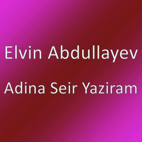 Elvin Abdullayev Yeni Adina Seir Yaziram Şarkısını indir