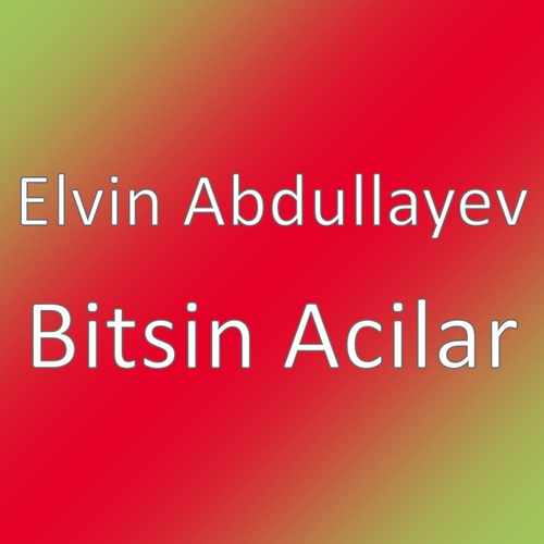 Elvin Abdullayev Yeni Bitsin Acilar Şarkısını indir