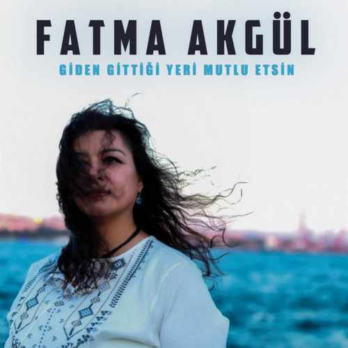 Fatma Akgül Yeni Giden Gittiği Yeri Mutlu Etsin Şarkısını indir