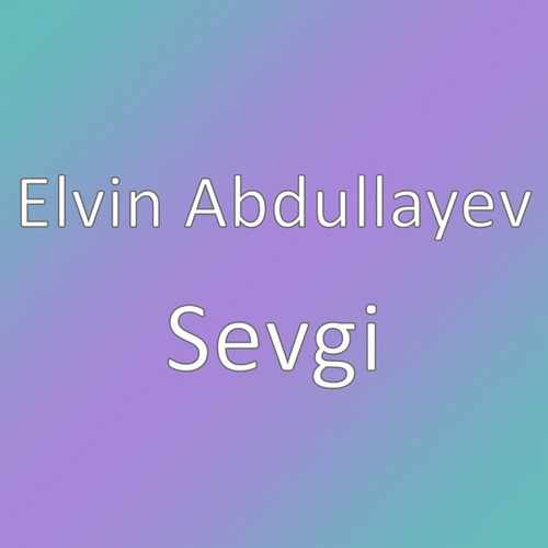 Elvin Abdullayev Yeni Sevgi Şarkısını İndir