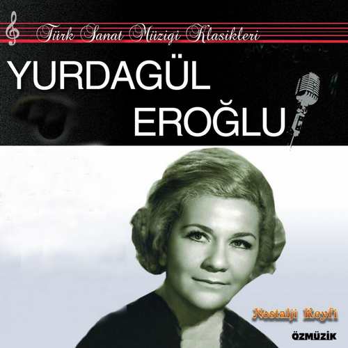 Yurdagül Eroğlu - Türk Sanat Müziği Klasikleri (Nostalji Keyfi) Full Albüm indir