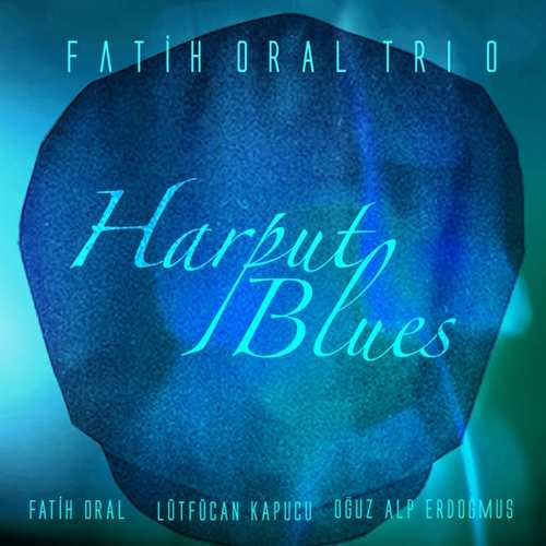 Fatih Oral Trio Yeni Harput Blues Full Albüm indir