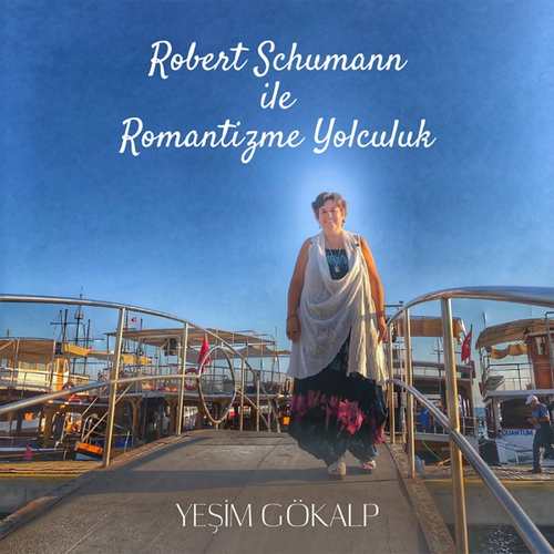Yeşim Gökalp Yeni Robert Schumann ile Romantizme Yolculuk Full Albüm indir