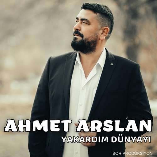 Ahmet Arslan Yeni Yakardım Dünyayı Şarkısını indir