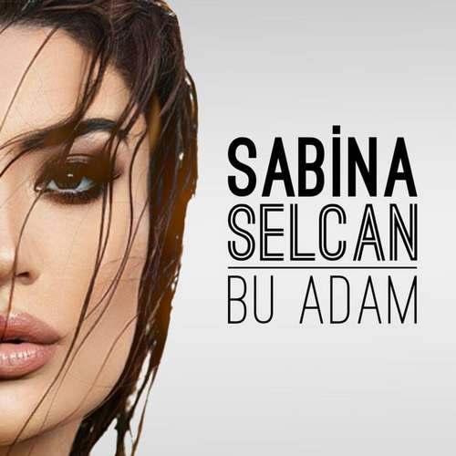 Sabina Selcan Yeni Bu Adam Şarkısını indir