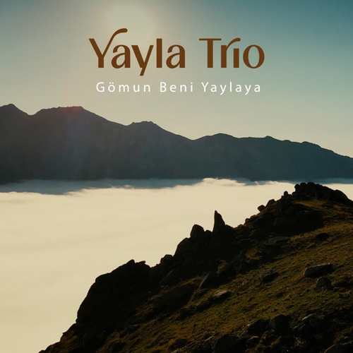 Yayla Trio Yeni Gömun Beni Yaylaya (Live) Şarkısını indir