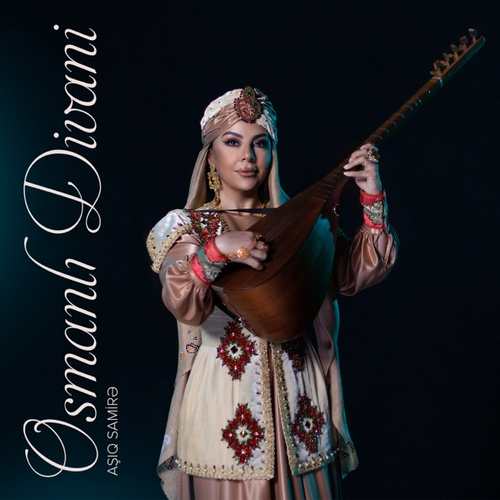 Aşıq Samirə Yeni Osmanlı Divani Şarkısını indir
