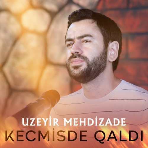 Uzeyir Mehdizade Yeni Kecmisde Qaldi Şarkısını İndir