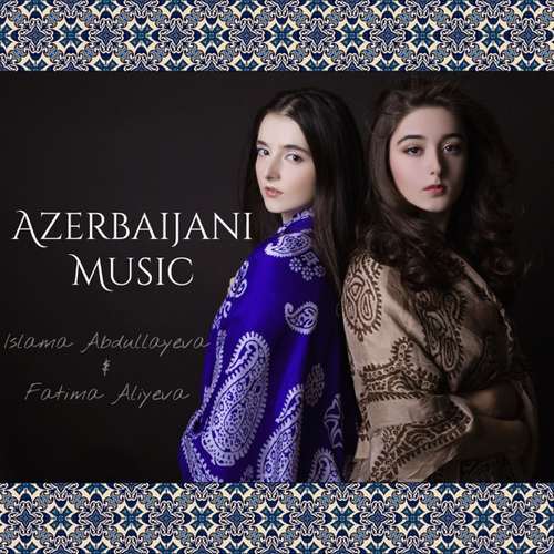 Islama Abdullayeva & Fatima Aliyeva Yeni Azerbaijani Music Full Albüm indir