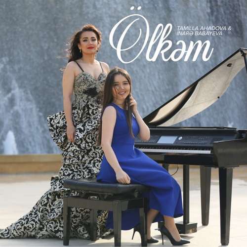 Tamilla Ahadova & İnarə Babayeva Yeni Ölkəm Şarkısını indir