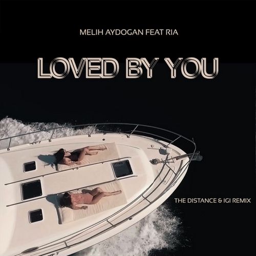 Melih Aydogan Yeni Loved by You (The Distance & Igi Remix) Şarkısını indir