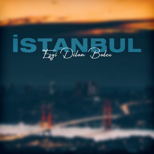 Ezgi Dilan Balcı Yeni İstanbul Şarkısını indir