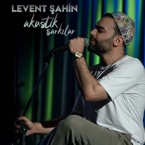Levent Şahin - Akustik Şarkılar (2021) (EP) Albüm indir