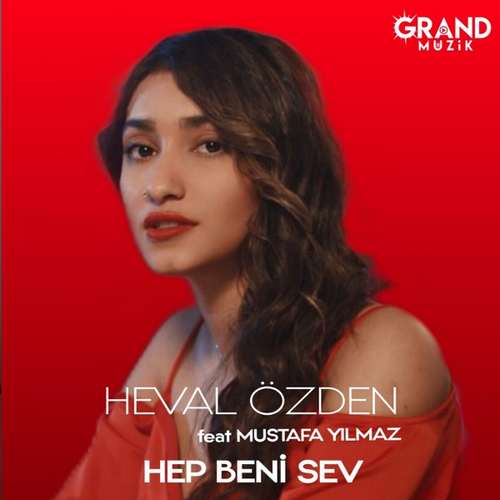 Heval Özden - Hep Beni Sev (feat. Mustafa Yılmaz)
