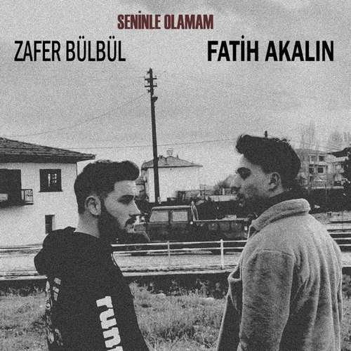 Zafer Bülbül & Fatih Akalın - Seninle Olamam