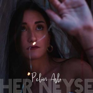 Pelin Aslı – Her Neyse (2022) Single Mp3 indir