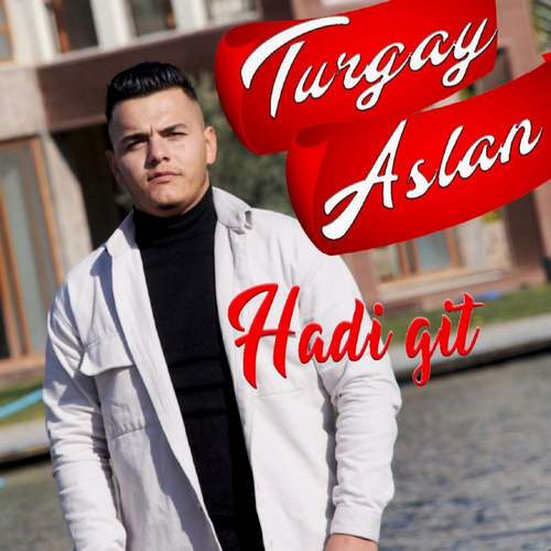 Turgay Aslan - Hadi Git
