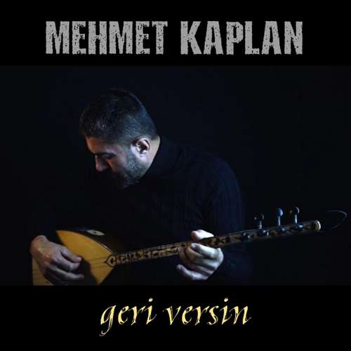 Mehmet Kaplan - Geri Versin  Mehmet Kaplan Yeni Geri Versin Şarkısını İndir