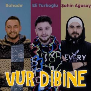 Eli Türkoğlu & Bahadır - Vur Dibine (feat. Şahin Ağasoy)