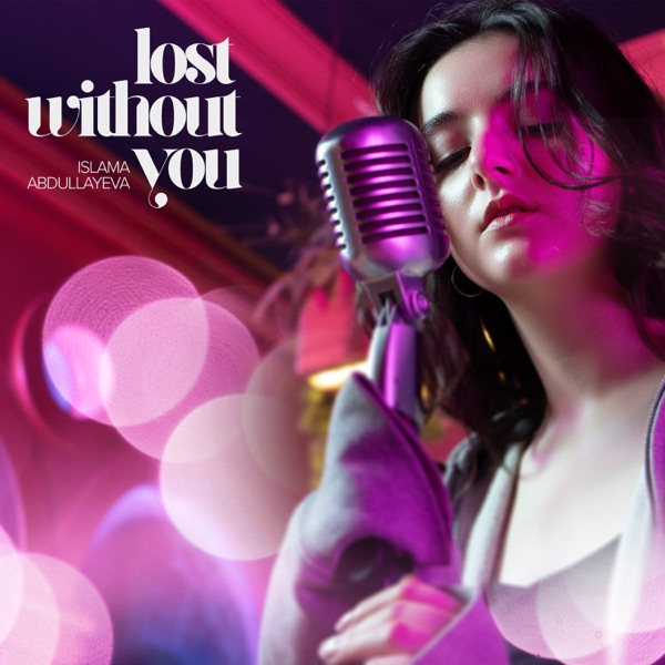Islama Abdullayeva - Lost Without You
