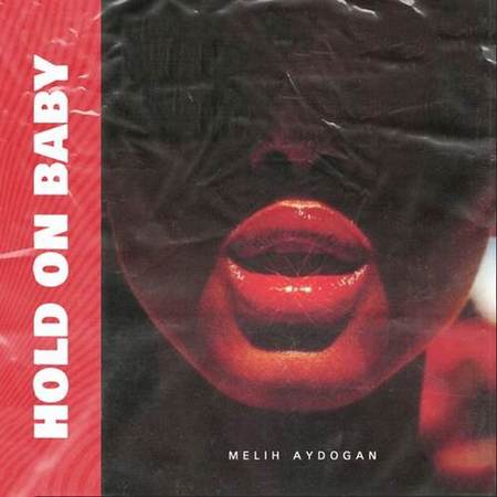 Melih Aydogan - Hold On Baby