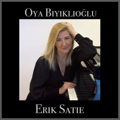 Oya Bıyıklıoğlu - Erik Satie