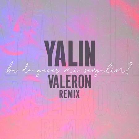 Yalın - Bu da Geçer mi Sevgilim (Valeron Remix)