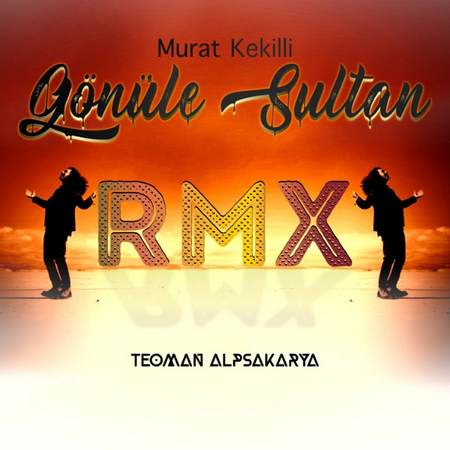 Murat Kekilli & Teoman Alpsakarya - Gönüle Sultan (Remix)
