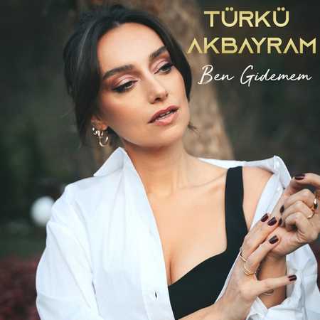 Türkü Akbayram - Ben Gidemem