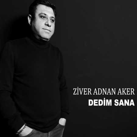 Ziver Adnan Aker - Dedim Sana