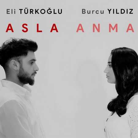 Eli Türkoğlu & Burcu Yıldız - Asla Anma