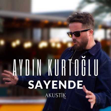 Aydın Kurtoğlu - Sayende (Akutstik)