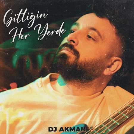 DJ Akman - Gittiğin Her Yerde