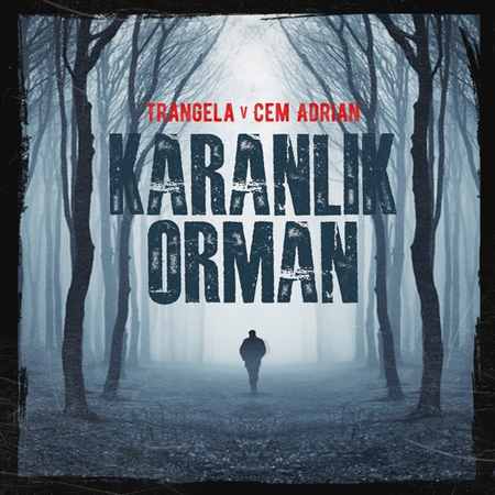 Trangela & Cem Adrian - Karanlık Orman