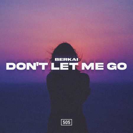 Berkai - Don’t Let Me Go