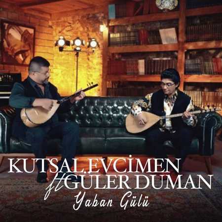 Kutsal Evcimen - Yaban Gülü (feat. Güler Duman)