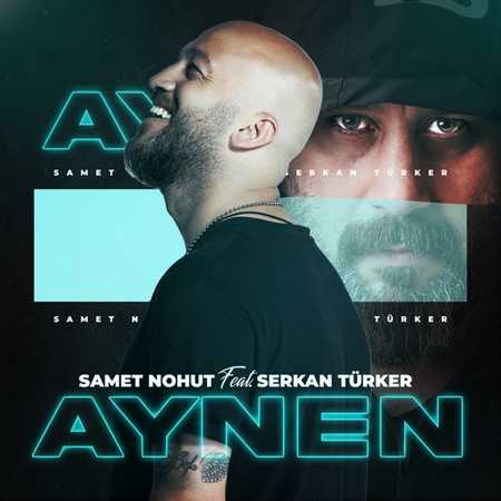 Samet Nohut - Aynen (feat. Serkan Türker)