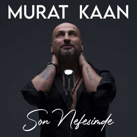 Murat Kaan - Son Nefesimde