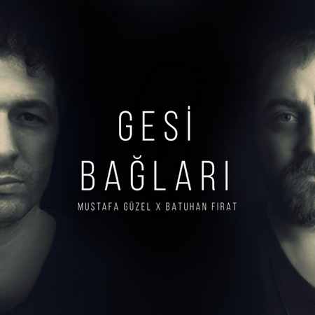 Mustafa Güzel & Batuhan Fırat - Gesi Bağları