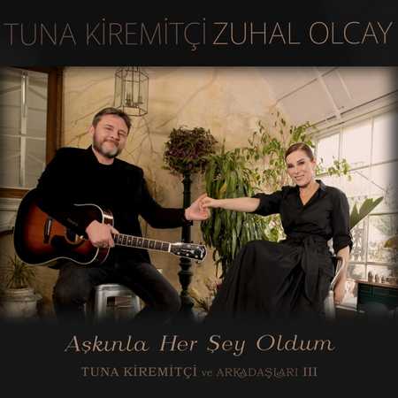 Tuna Kiremitçi & Zuhal Olcay - Aşkınla Her Şey Oldum