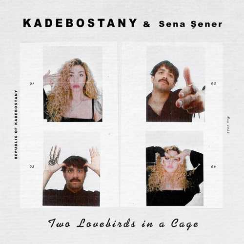 Kadebostany & Sena Şener - Two Lovebirds in a Cage