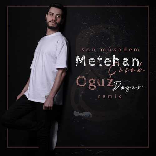Metehan Çiçek & Oğuz Doger - Son Müsadem (Remix)