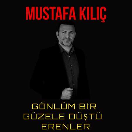 Mustafa Kılıç - Gönlüm Bir Güzele Düştü Erenler