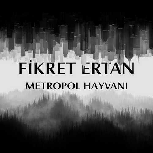 Fikret Ertan - Metropol Hayvanı