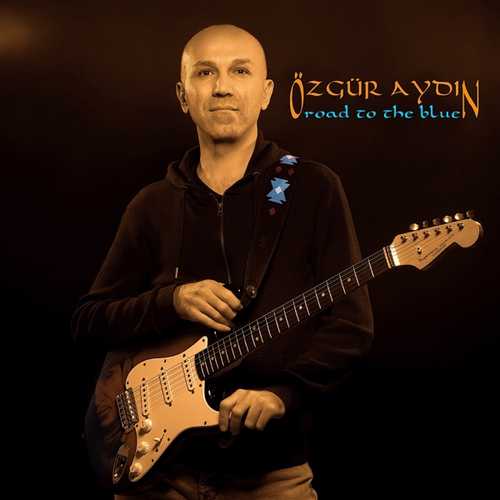 Özgür Aydın - Road to the Blue (2022) Full Albüm İndir