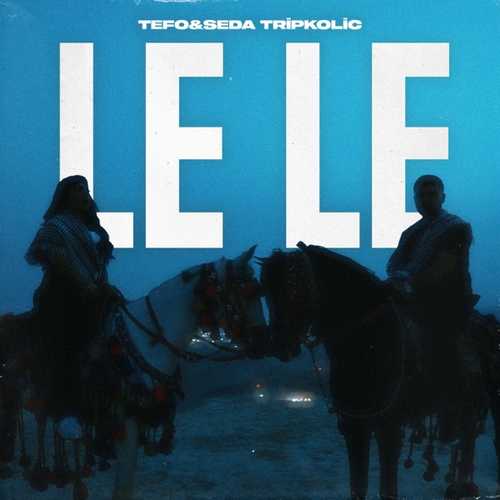 Tefo & Seda Tripkolic - Le Le