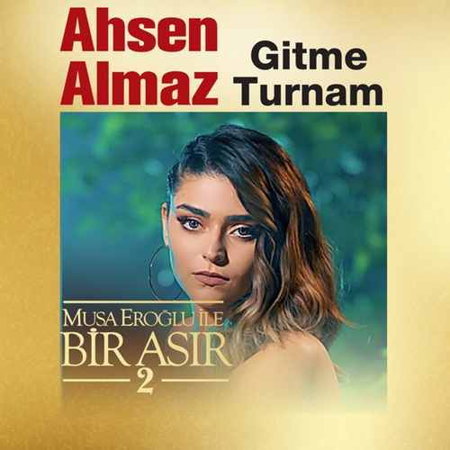 Ahsen Almaz - Gitme Turnam