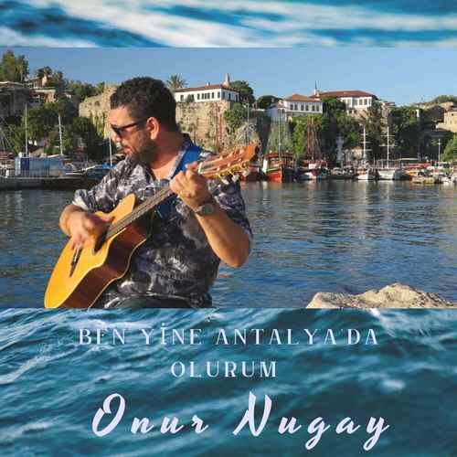Onur Nugay - Ben Yine Antalya’da Olurum