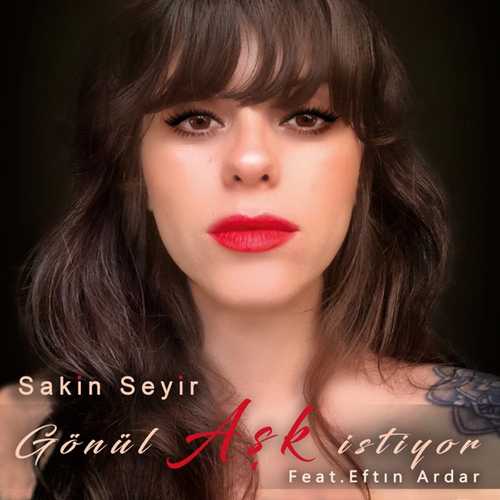 Sakin Seyir - Gönül Aşk İstiyor (feat. Eftın Ardar)